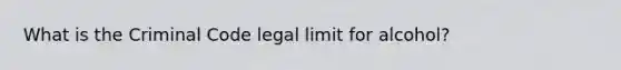 What is the Criminal Code legal limit for alcohol?