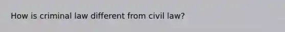 How is criminal law different from civil law?