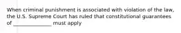 When criminal punishment is associated with violation of the law, the U.S. Supreme Court has ruled that constitutional guarantees of _______________ must apply
