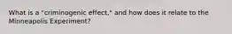 What is a "criminogenic effect," and how does it relate to the Minneapolis Experiment?
