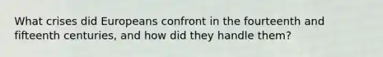 What crises did Europeans confront in the fourteenth and fifteenth centuries, and how did they handle them?