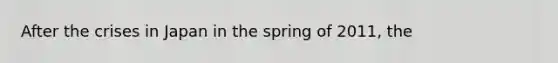 After the crises in Japan in the spring of 2011, the