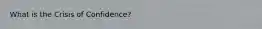 What is the Crisis of Confidence?