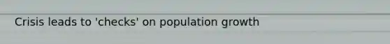 Crisis leads to 'checks' on population growth