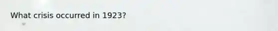 What crisis occurred in 1923?