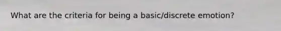 What are the criteria for being a basic/discrete emotion?