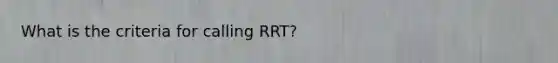 What is the criteria for calling RRT?