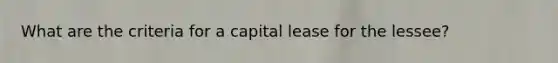 What are the criteria for a capital lease for the lessee?