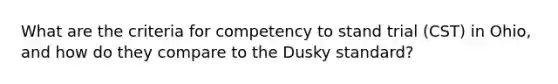 What are the criteria for competency to stand trial (CST) in Ohio, and how do they compare to the Dusky standard?