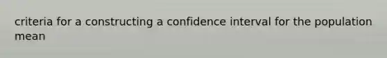 criteria for a constructing a confidence interval for the population mean