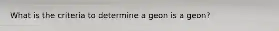 What is the criteria to determine a geon is a geon?