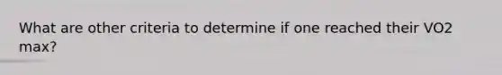 What are other criteria to determine if one reached their VO2 max?
