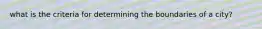 what is the criteria for determining the boundaries of a city?