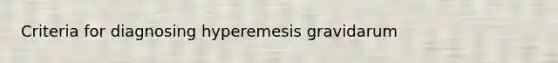 Criteria for diagnosing hyperemesis gravidarum