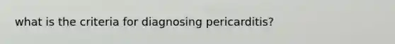 what is the criteria for diagnosing pericarditis?