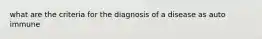 what are the criteria for the diagnosis of a disease as auto immune