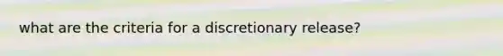 what are the criteria for a discretionary release?