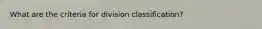 What are the criteria for division classification?