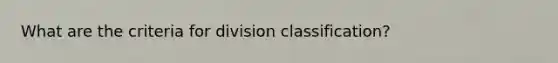 What are the criteria for division classification?