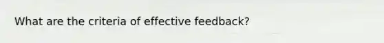 What are the criteria of effective feedback?