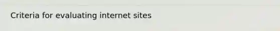 Criteria for evaluating internet sites