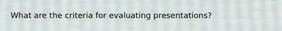 What are the criteria for evaluating presentations?