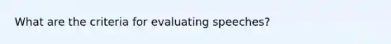 What are the criteria for evaluating speeches?