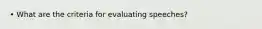 • What are the criteria for evaluating speeches?
