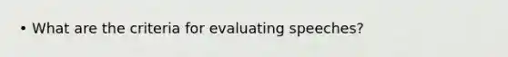 • What are the criteria for evaluating speeches?