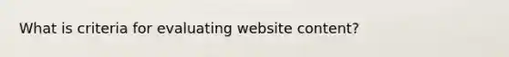 What is criteria for evaluating website content?