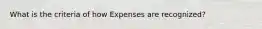 What is the criteria of how Expenses are recognized?