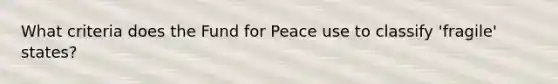 What criteria does the Fund for Peace use to classify 'fragile' states?