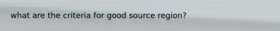 what are the criteria for good source region?