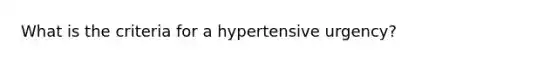 What is the criteria for a hypertensive urgency?