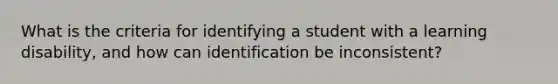 What is the criteria for identifying a student with a learning disability, and how can identification be inconsistent?