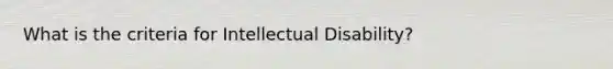 What is the criteria for Intellectual Disability?