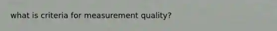 what is criteria for measurement quality?