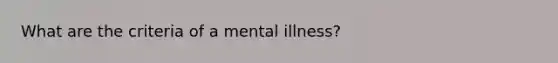 What are the criteria of a mental illness?