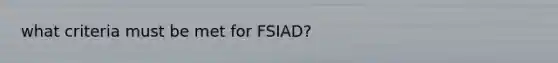 what criteria must be met for FSIAD?