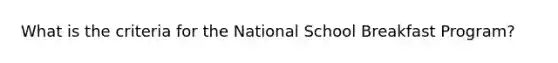 What is the criteria for the National School Breakfast Program?