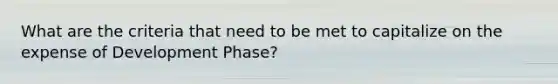 What are the criteria that need to be met to capitalize on the expense of Development Phase?