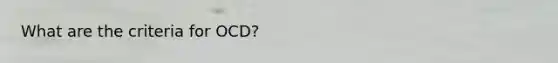 What are the criteria for OCD?