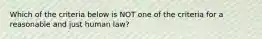 Which of the criteria below is NOT one of the criteria for a reasonable and just human law?