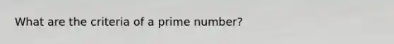 What are the criteria of a prime number?