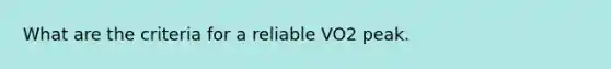 What are the criteria for a reliable VO2 peak.