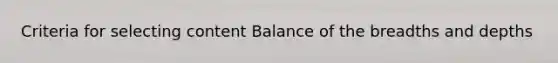 Criteria for selecting content Balance of the breadths and depths