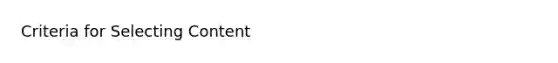 Criteria for Selecting Content