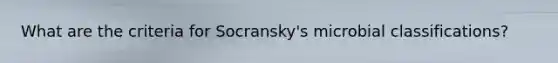 What are the criteria for Socransky's microbial classifications?