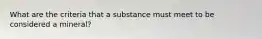 What are the criteria that a substance must meet to be considered a mineral?