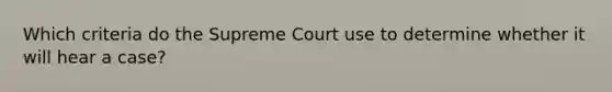 Which criteria do the Supreme Court use to determine whether it will hear a case?